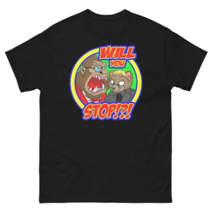 will you stop! unisex classic tee